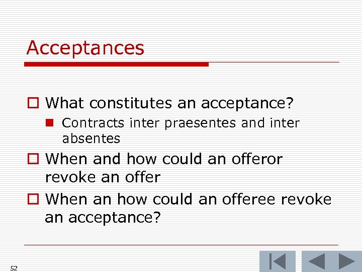 Acceptances o What constitutes an acceptance? n Contracts inter praesentes and inter absentes o