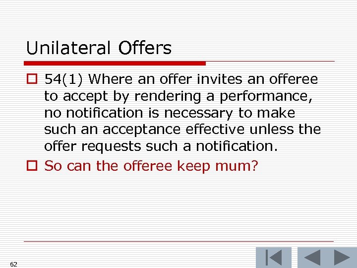 Unilateral Offers o 54(1) Where an offer invites an offeree to accept by rendering