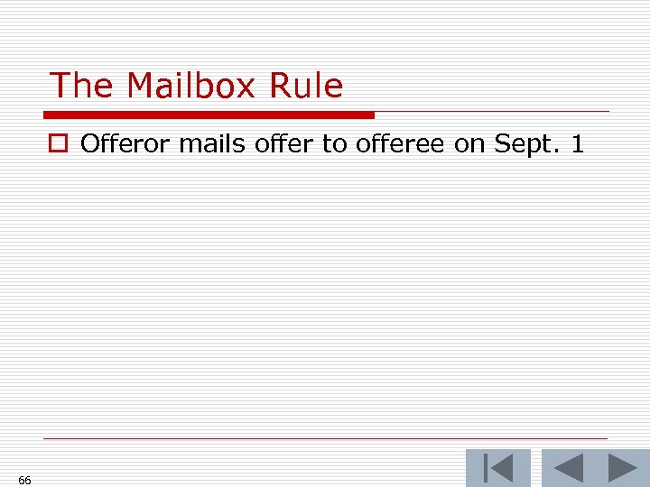 The Mailbox Rule o Offeror mails offer to offeree on Sept. 1 66 