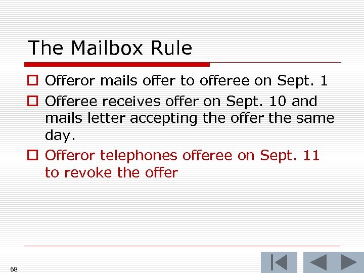 The Mailbox Rule o Offeror mails offer to offeree on Sept. 1 o Offeree