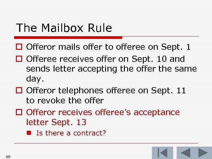 The Mailbox Rule o Offeror mails offer to offeree on Sept. 1 o Offeree