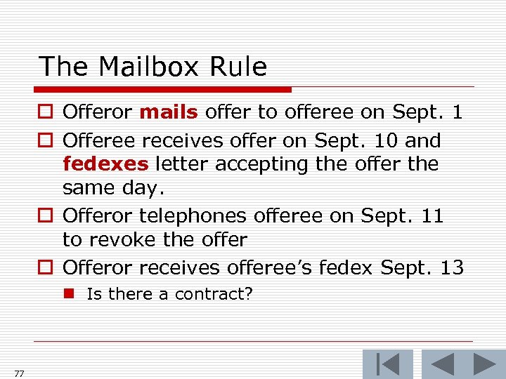 The Mailbox Rule o Offeror mails offer to offeree on Sept. 1 o Offeree