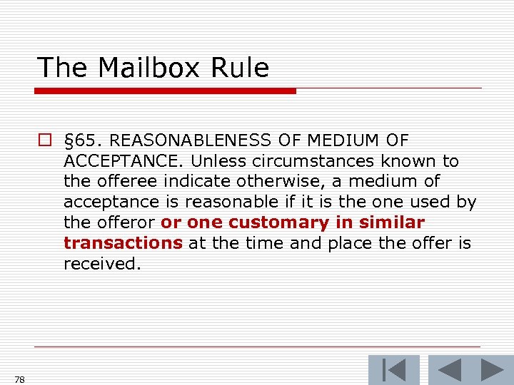 The Mailbox Rule o § 65. REASONABLENESS OF MEDIUM OF ACCEPTANCE. Unless circumstances known