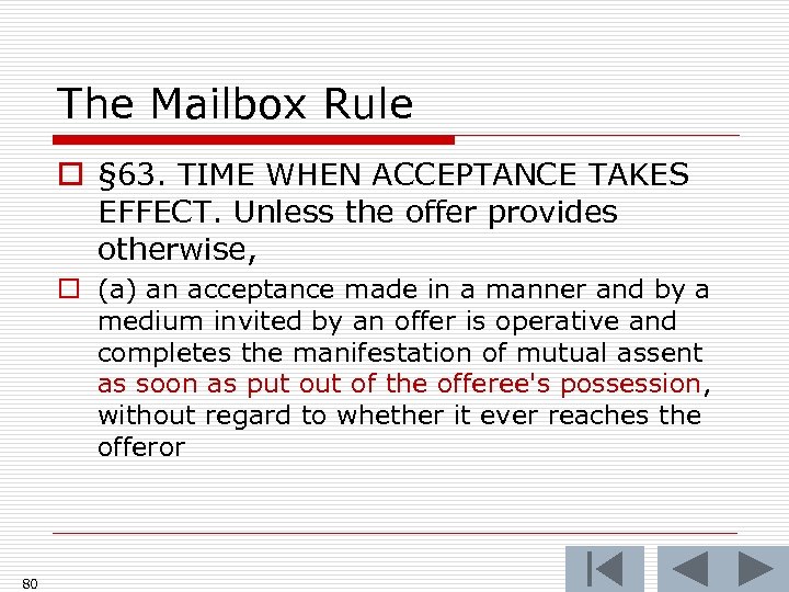 The Mailbox Rule o § 63. TIME WHEN ACCEPTANCE TAKES EFFECT. Unless the offer