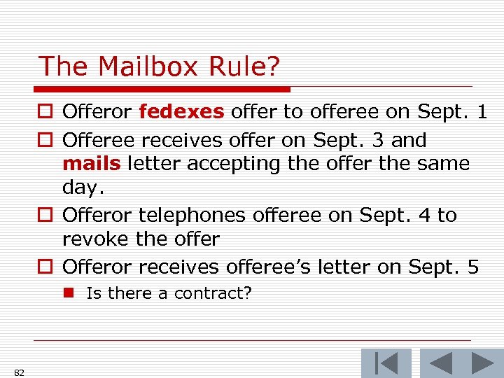 The Mailbox Rule? o Offeror fedexes offer to offeree on Sept. 1 o Offeree