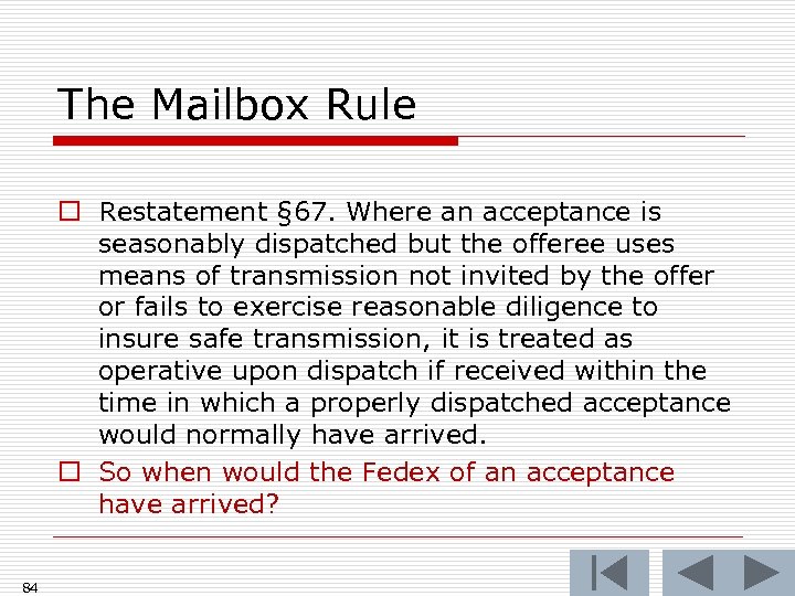 The Mailbox Rule o Restatement § 67. Where an acceptance is seasonably dispatched but