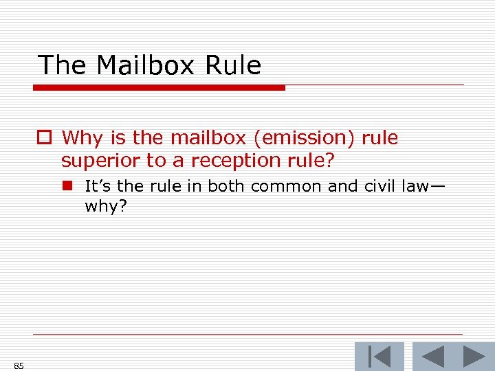 The Mailbox Rule o Why is the mailbox (emission) rule superior to a reception