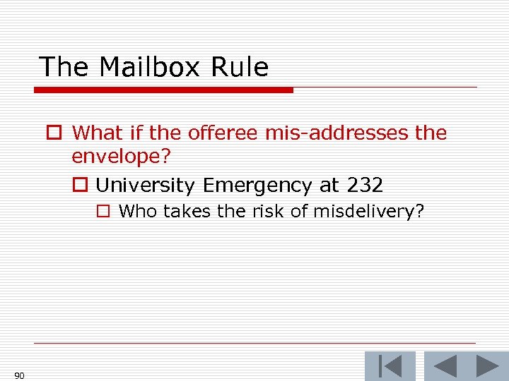 The Mailbox Rule o What if the offeree mis-addresses the envelope? o University Emergency