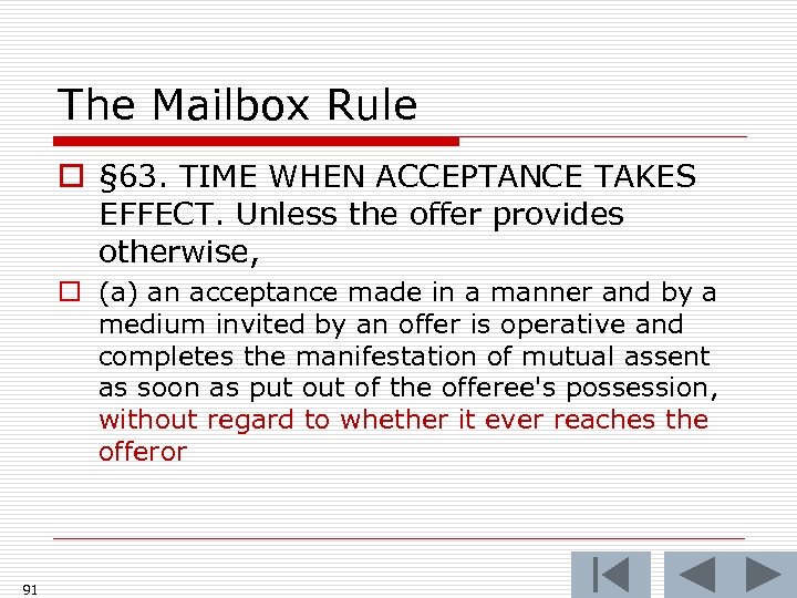 The Mailbox Rule o § 63. TIME WHEN ACCEPTANCE TAKES EFFECT. Unless the offer