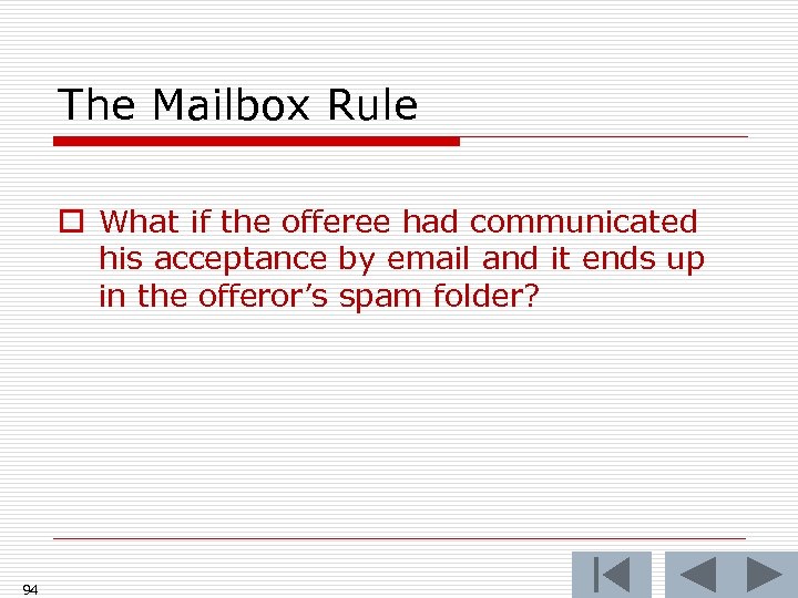 The Mailbox Rule o What if the offeree had communicated his acceptance by email