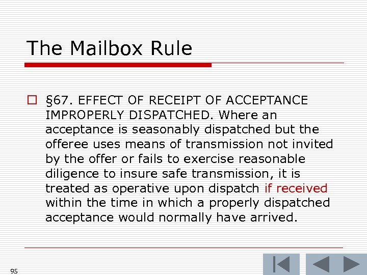 The Mailbox Rule o § 67. EFFECT OF RECEIPT OF ACCEPTANCE IMPROPERLY DISPATCHED. Where