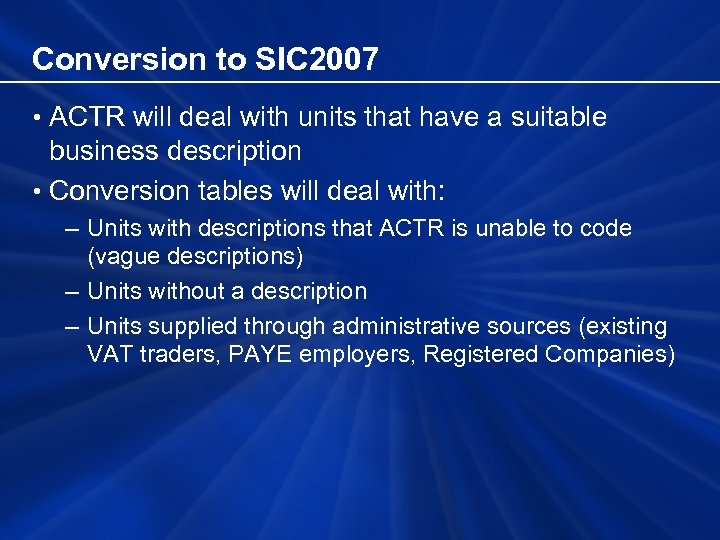Conversion to SIC 2007 • ACTR will deal with units that have a suitable