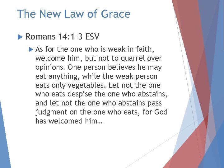 The New Law of Grace Romans 14: 1 -3 ESV As for the one