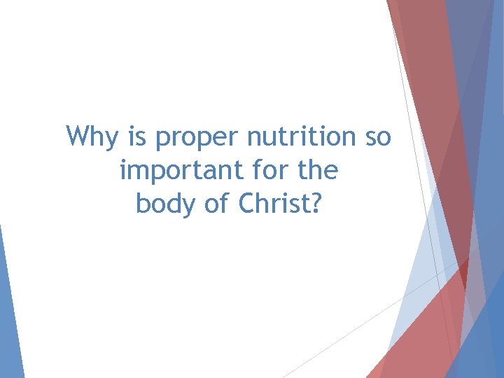 Why is proper nutrition so important for the body of Christ? 