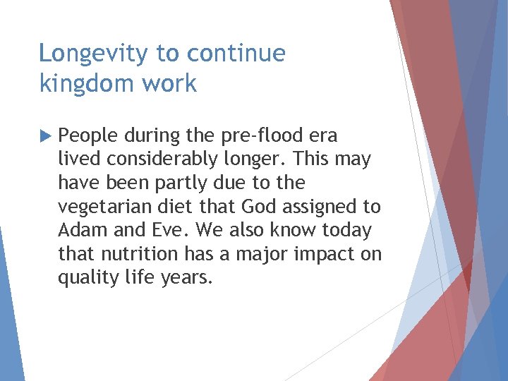 Longevity to continue kingdom work People during the pre-flood era lived considerably longer. This