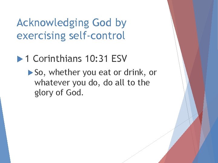 Acknowledging God by exercising self-control 1 Corinthians 10: 31 ESV So, whether you eat