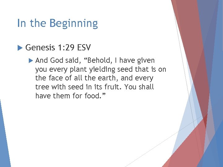 In the Beginning Genesis 1: 29 ESV And God said, “Behold, I have given