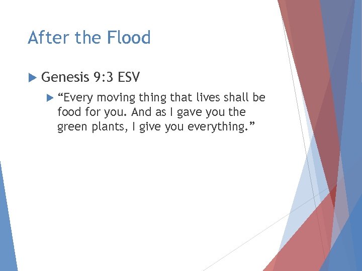 After the Flood Genesis 9: 3 ESV “Every moving that lives shall be food