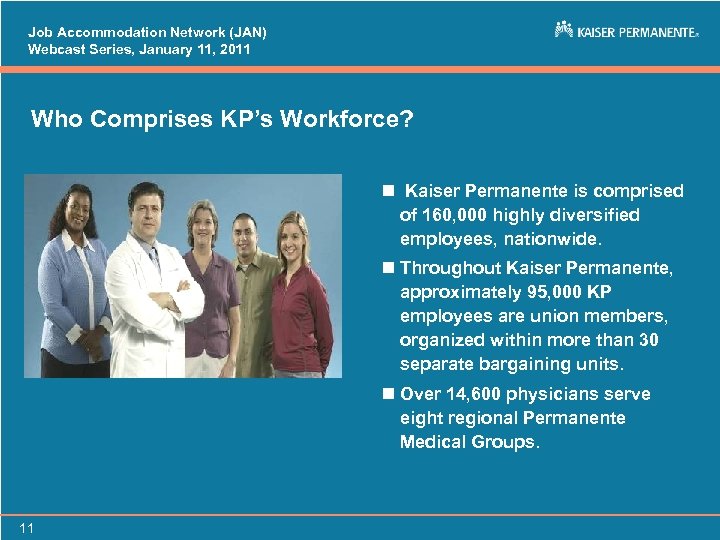 Job Accommodation Network (JAN) Webcast Series, January 11, 2011 Who Comprises KP’s Workforce? n