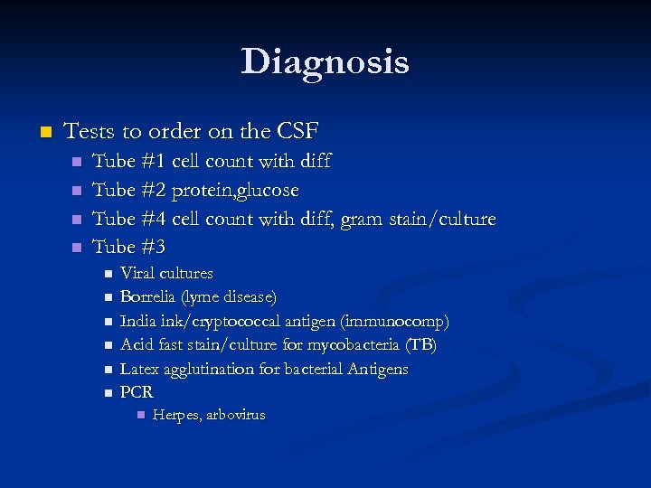 Diagnosis n Tests to order on the CSF n n Tube #1 cell count