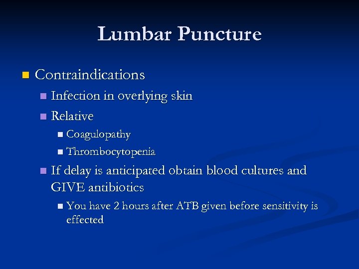 Lumbar Puncture n Contraindications Infection in overlying skin n Relative n n Coagulopathy n