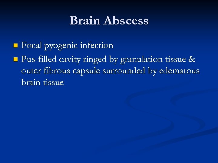 Brain Abscess Focal pyogenic infection n Pus-filled cavity ringed by granulation tissue & outer