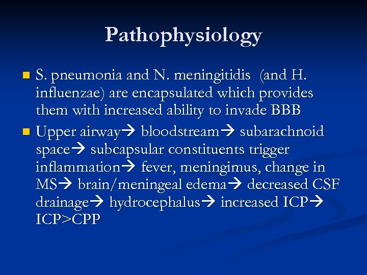 Pathophysiology S. pneumonia and N. meningitidis (and H. influenzae) are encapsulated which provides them