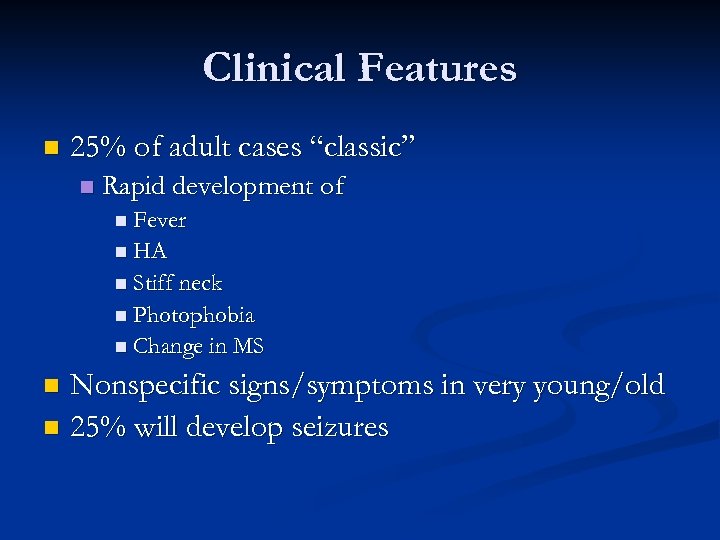 Clinical Features n 25% of adult cases “classic” n Rapid development of n Fever