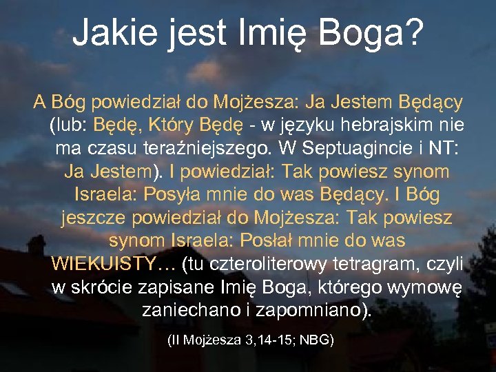 Jakie jest Imię Boga? A Bóg powiedział do Mojżesza: Ja Jestem Będący (lub: Będę,