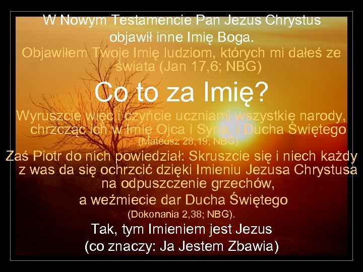 W Nowym Testamencie Pan Jezus Chrystus objawił inne Imię Boga. Objawiłem Twoje Imię ludziom,