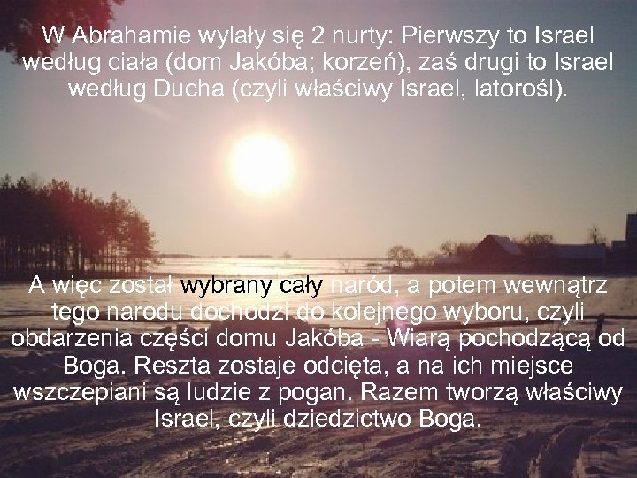 W Abrahamie wylały się 2 nurty: Pierwszy to Israel według ciała (dom Jakóba; korzeń),
