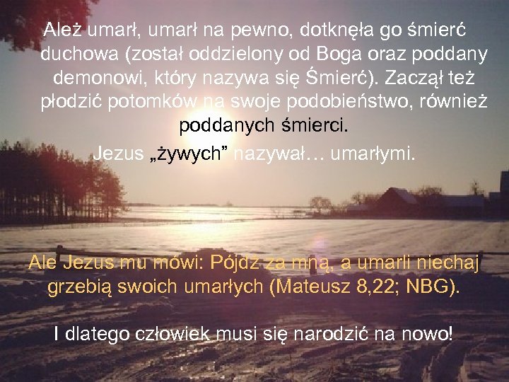 Ależ umarł, umarł na pewno, dotknęła go śmierć duchowa (został oddzielony od Boga oraz