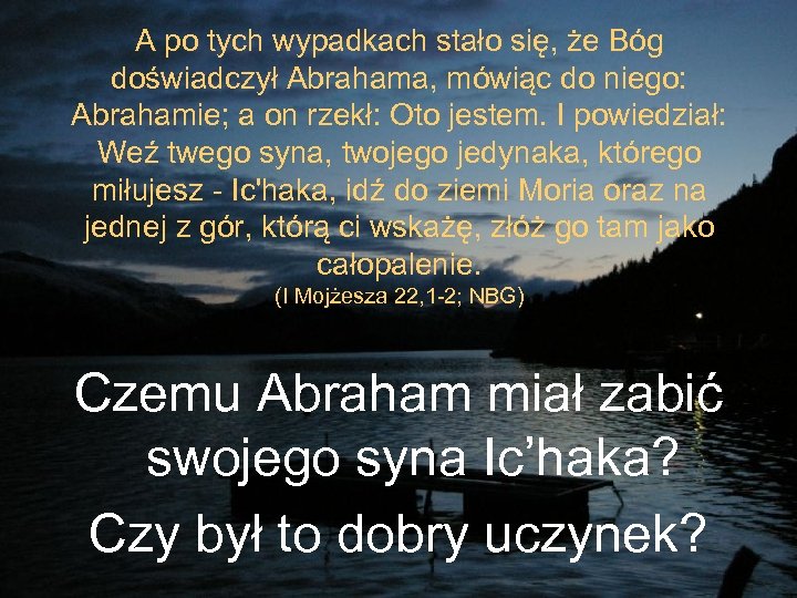 A po tych wypadkach stało się, że Bóg doświadczył Abrahama, mówiąc do niego: Abrahamie;