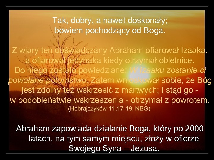 Tak, dobry, a nawet doskonały; bowiem pochodzący od Boga. Z wiary ten doświadczany Abraham