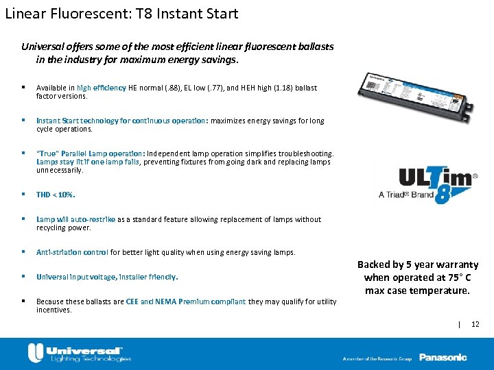 Linear Fluorescent: T 8 Instant Start Universal offers some of the most efficient linear