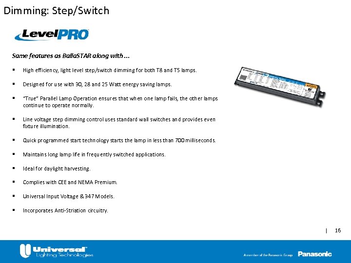 Dimming: Step/Switch Same features as Balla. STAR along with. . . § High efficiency,