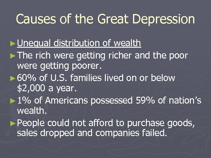 Causes of the Great Depression ► Unequal distribution of wealth ► The rich were