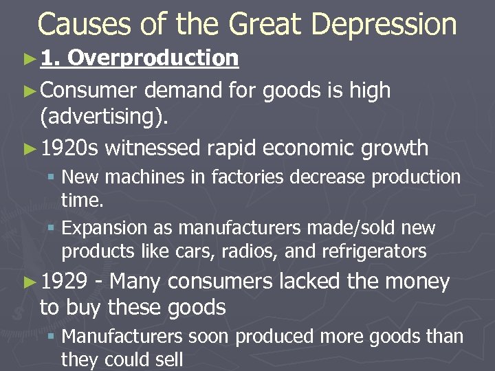 Causes of the Great Depression ► 1. Overproduction ► Consumer demand for goods is