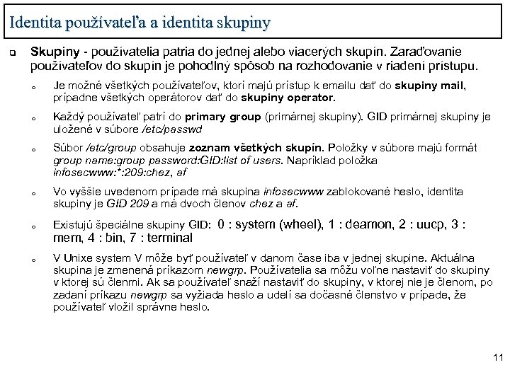 Identita používateľa a identita skupiny q Skupiny - používatelia patria do jednej alebo viacerých