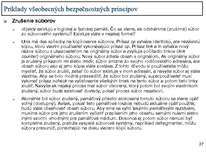 Príklady všeobecných bezpečnostných princípov q Zrušenie súborov o objekty existujú v logickej a fyzickej