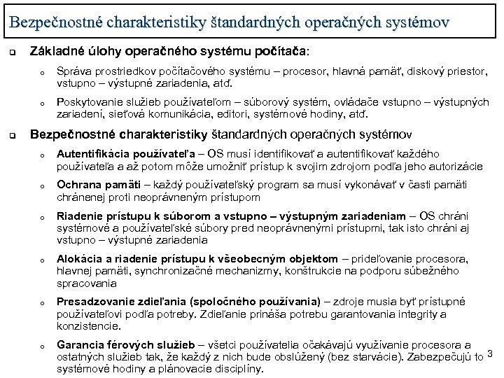 Bezpečnostné charakteristiky štandardných operačných systémov q Základné úlohy operačného systému počítača: o o q