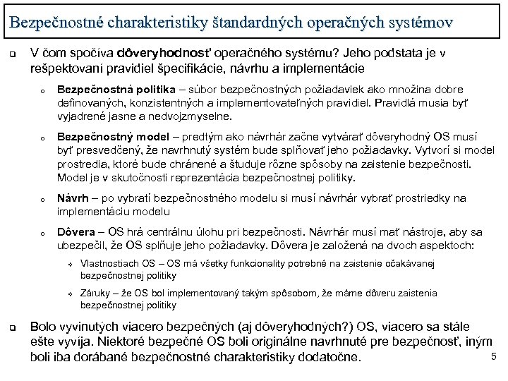 Bezpečnostné charakteristiky štandardných operačných systémov q V čom spočíva dôveryhodnosť operačného systému? Jeho podstata