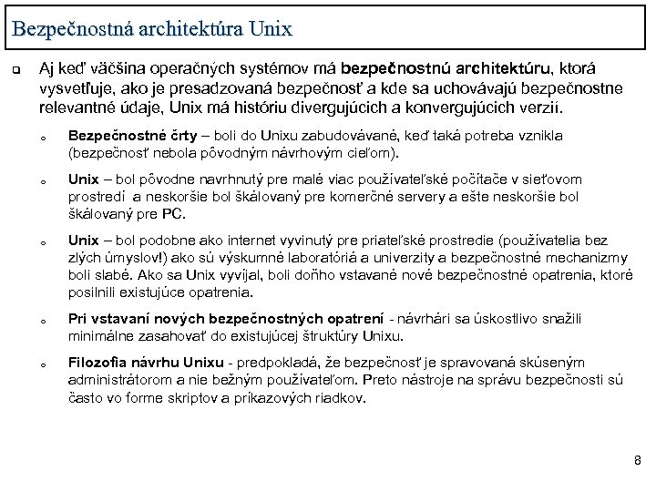 Bezpečnostná architektúra Unix q Aj keď väčšina operačných systémov má bezpečnostnú architektúru, ktorá vysvetľuje,