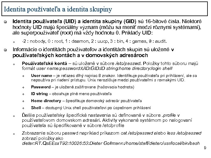 Identita používateľa a identita skupiny q Identita používateľa (UID) a identita skupiny (GID) sú