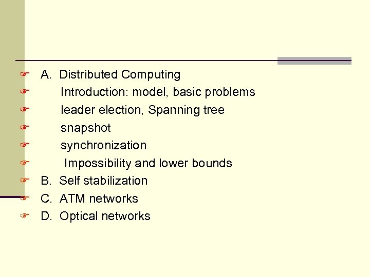 F A. Distributed Computing Introduction: model, basic problems F leader election, Spanning tree F