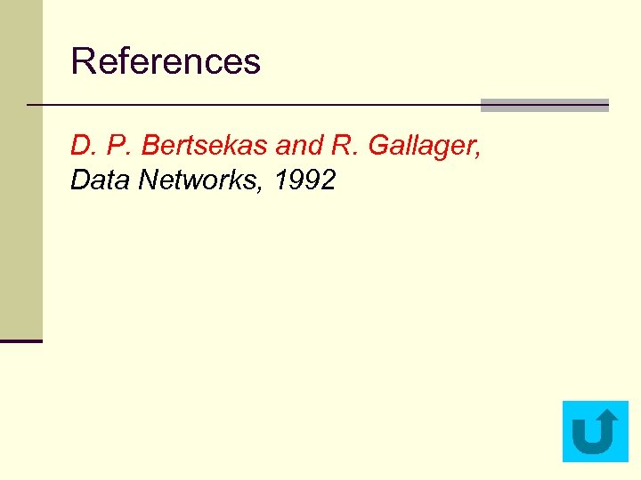 References D. P. Bertsekas and R. Gallager, Data Networks, 1992 