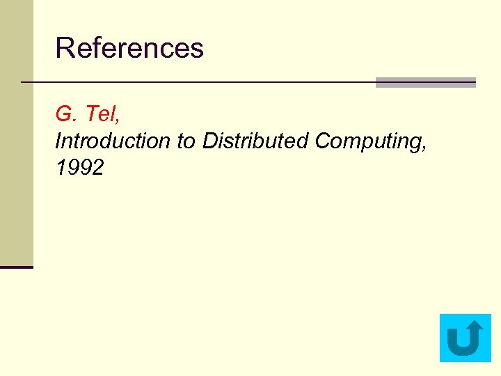 References G. Tel, Introduction to Distributed Computing, 1992 