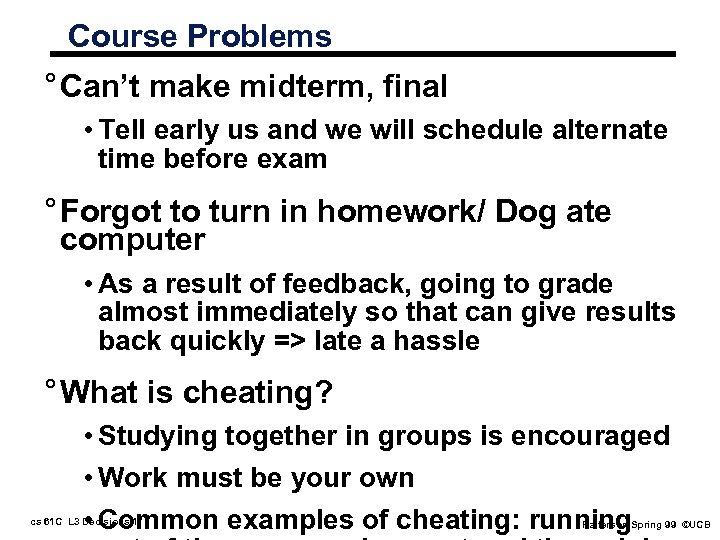 Course Problems ° Can’t make midterm, final • Tell early us and we will