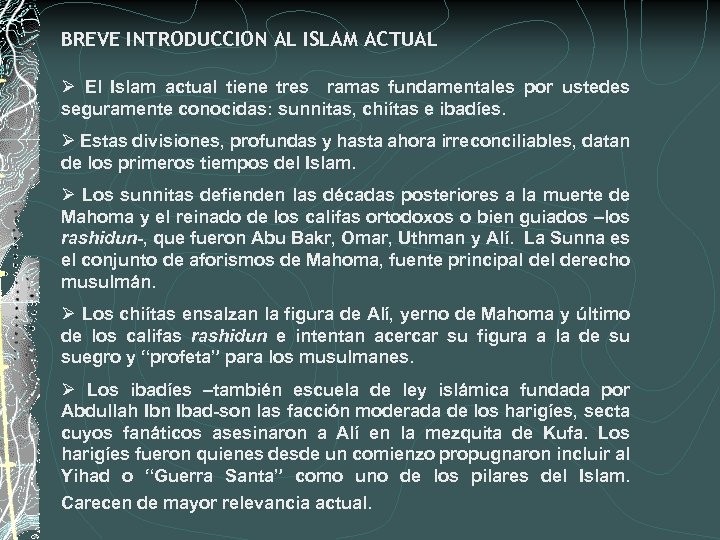 BREVE INTRODUCCION AL ISLAM ACTUAL Ø El Islam actual tiene tres ramas fundamentales por