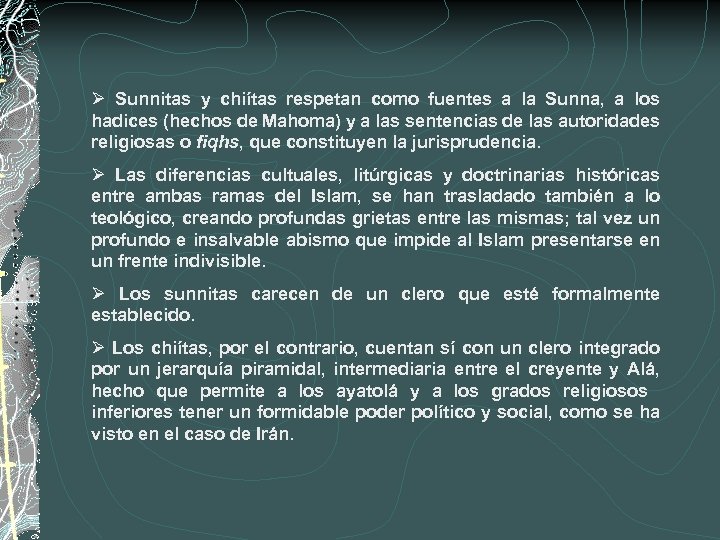 Ø Sunnitas y chiítas respetan como fuentes a la Sunna, a los hadices (hechos